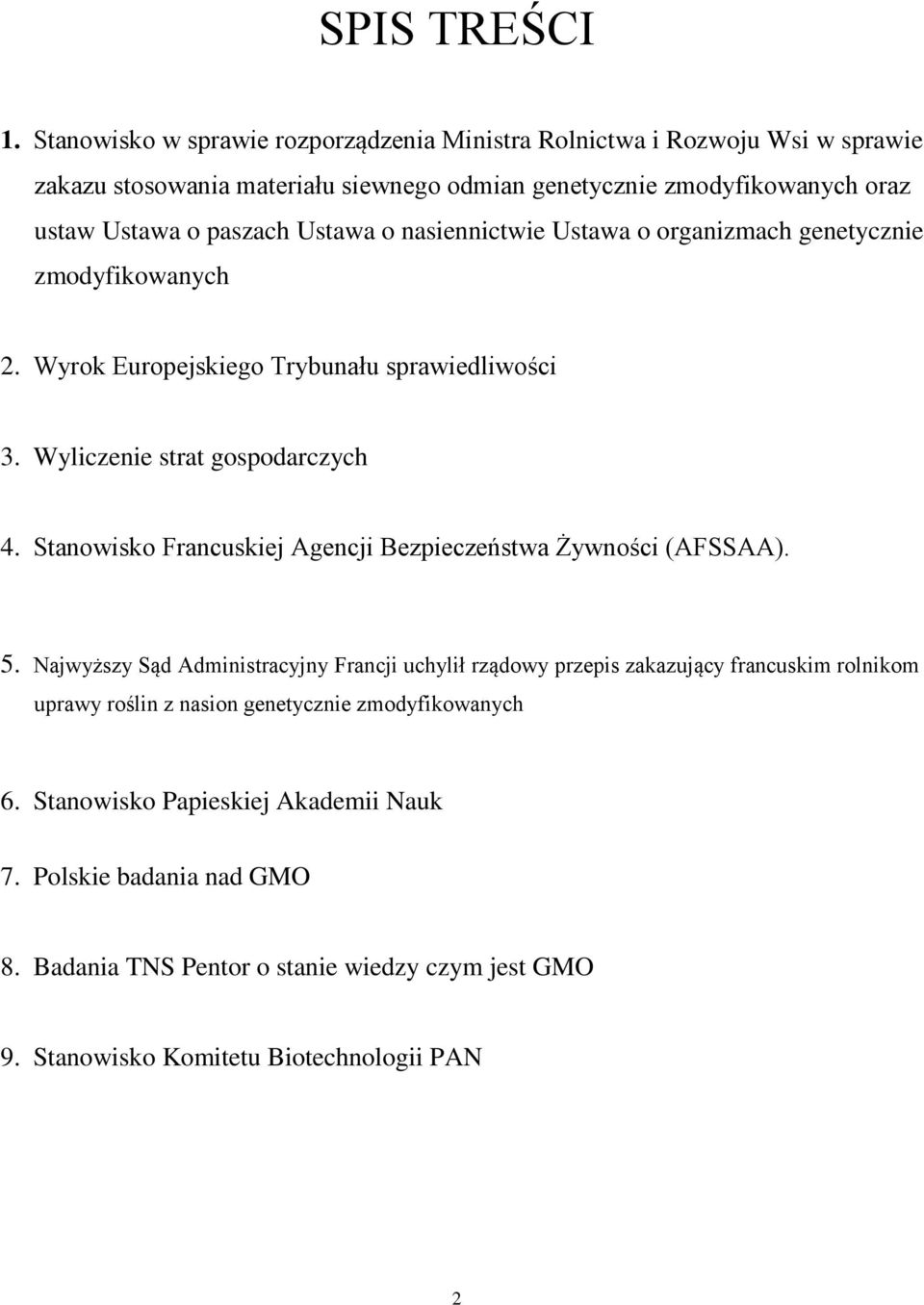 Ustawa o nasiennictwie Ustawa o organizmach genetycznie zmodyfikowanych 2. Wyrok Europejskiego Trybunału sprawiedliwości 3. Wyliczenie strat gospodarczych 4.