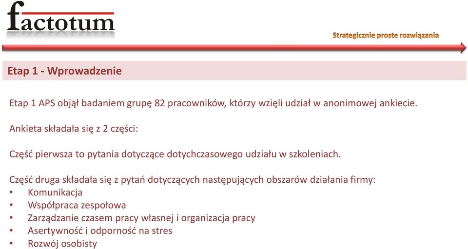 Ankieta składała się z 2 części: Częśd pierwsza to pytania dotyczące dotychczasowego udziału w szkoleniach.