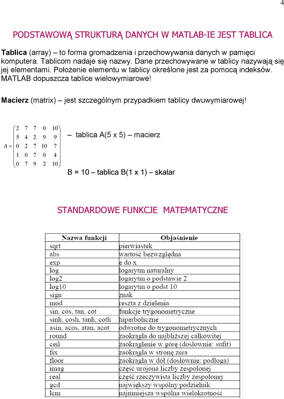 Położeie elemetu w tblicy określoe jest z pomocą ideksów. MTLB dopuszcz tblice wielowymirowe!