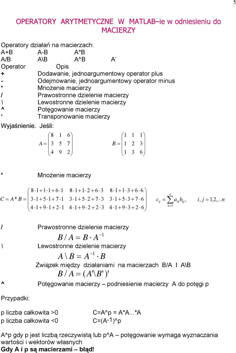 Jeśli: 8 B * Możeie mcierzy / Prwostroe dzieleie mcierzy / B B \ Lewostroe dzieleie mcierzy B B \ Związek między dziłimi mcierzch B/ I \B )' ' '\ ( / B B ^ Potęgowie mcierzy
