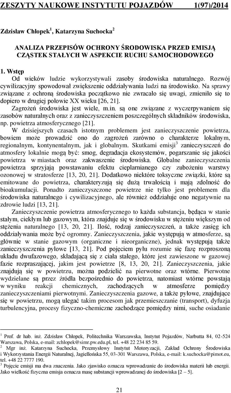 Na sprawy związane z ochroną środowiska początkowo nie zwracało się uwagi, zmieniło się to dopiero w drugiej połowie XX wieku [26, 21]. Zagrożeń środowiska jest wiele, m.in.