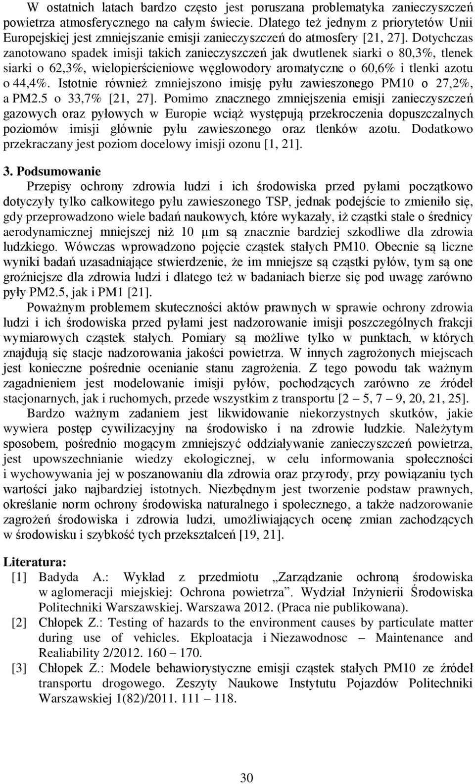 Dotychczas zanotowano spadek imisji takich zanieczyszczeń jak dwutlenek siarki o 80,3%, tlenek siarki o 62,3%, wielopierścieniowe węglowodory aromatyczne o 60,6% i tlenki azotu o 44,4%.