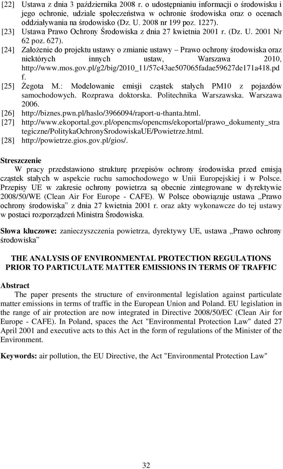 [24] Założenie do projektu ustawy o zmianie ustawy Prawo ochrony środowiska oraz niektórych innych ustaw, Warszawa 2010, http://www.mos.gov.pl/g2/big/2010_11/57c43ae507065fadae59627de171a418.pd f.