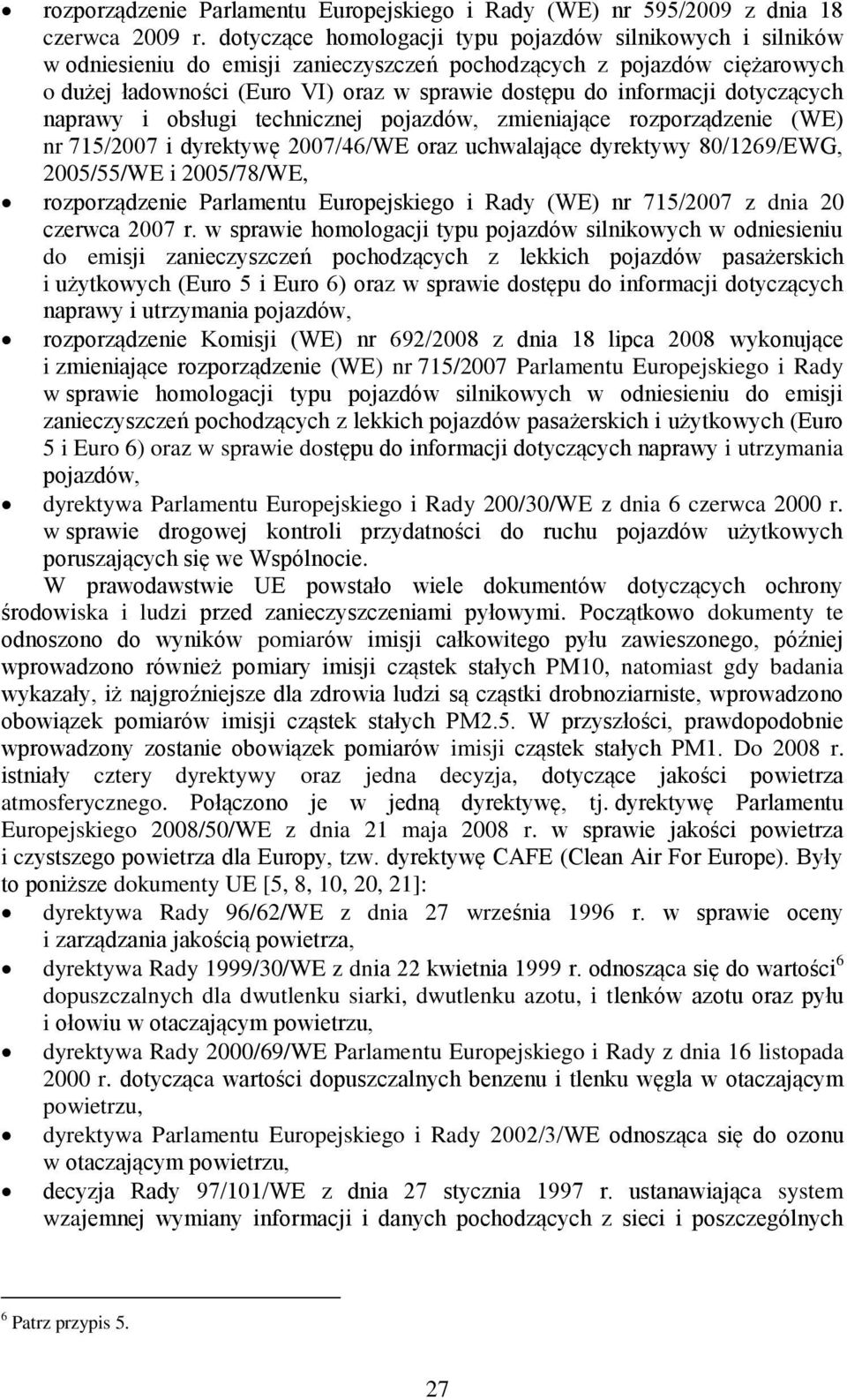 dotyczących naprawy i obsługi technicznej pojazdów, zmieniające rozporządzenie (WE) nr 715/2007 i dyrektywę 2007/46/WE oraz uchwalające dyrektywy 80/1269/EWG, 2005/55/WE i 2005/78/WE, rozporządzenie