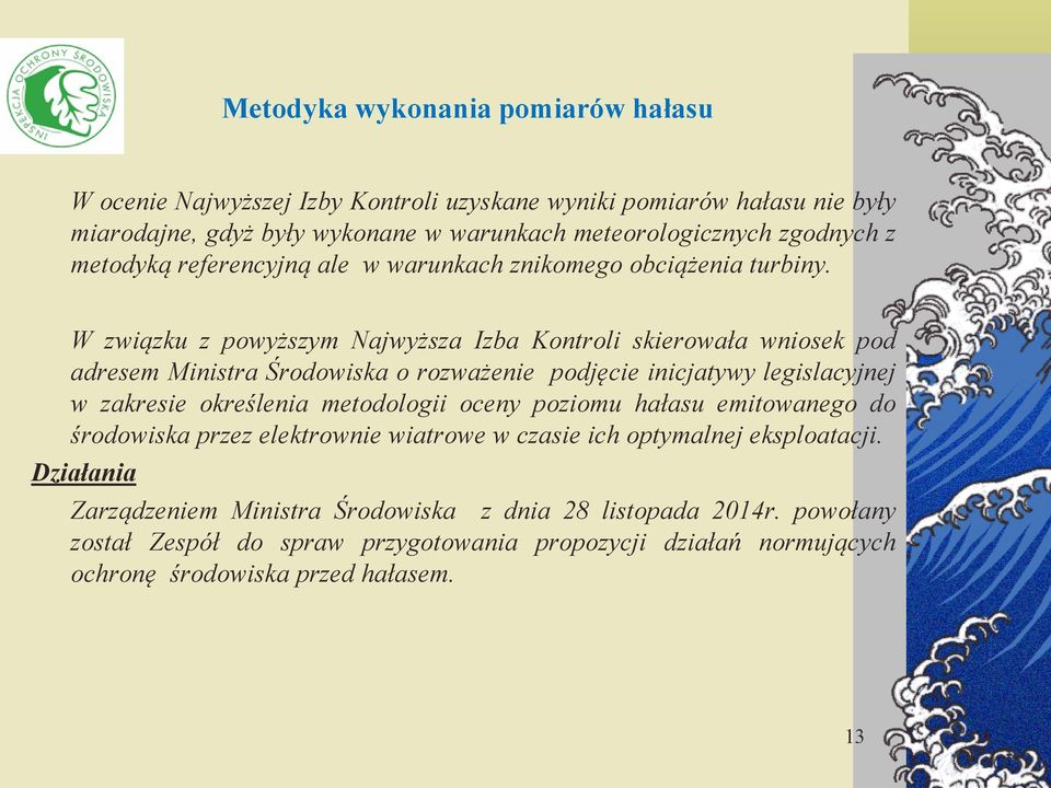 W związku z powyższym Najwyższa Izba Kontroli skierowała wniosek pod adresem Ministra Środowiska o rozważenie podjęcie inicjatywy legislacyjnej w zakresie określenia metodologii