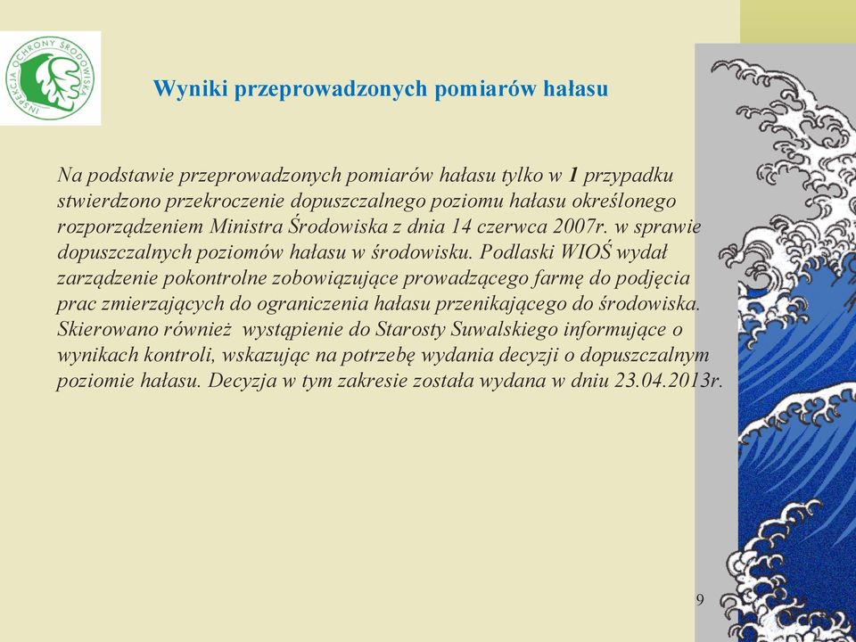 Podlaski WIOŚ wydał zarządzenie pokontrolne zobowiązujące prowadzącego farmę do podjęcia prac zmierzających do ograniczenia hałasu przenikającego do środowiska.