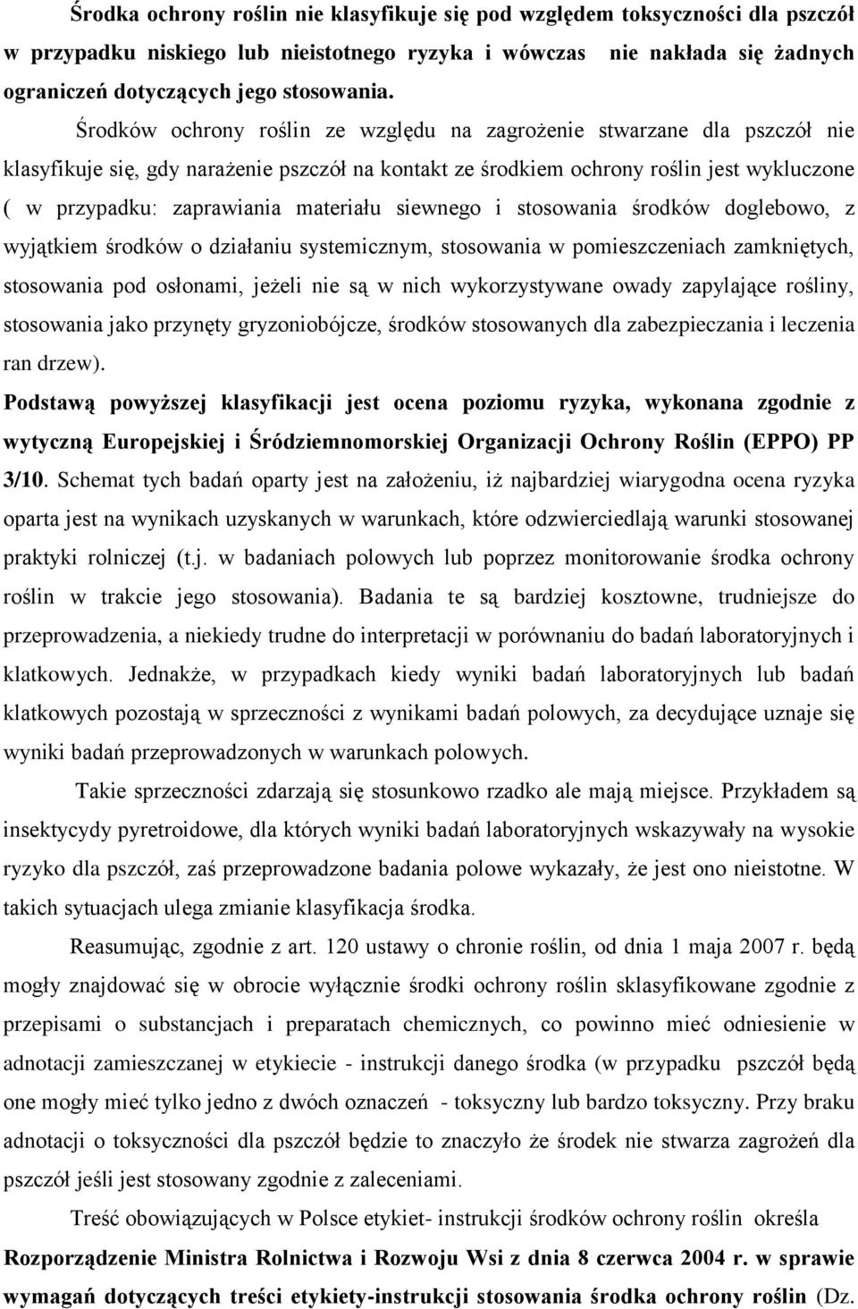 materiału siewnego i stosowania środków doglebowo, z wyjątkiem środków o działaniu systemicznym, stosowania w pomieszczeniach zamkniętych, stosowania pod osłonami, jeżeli nie są w nich wykorzystywane