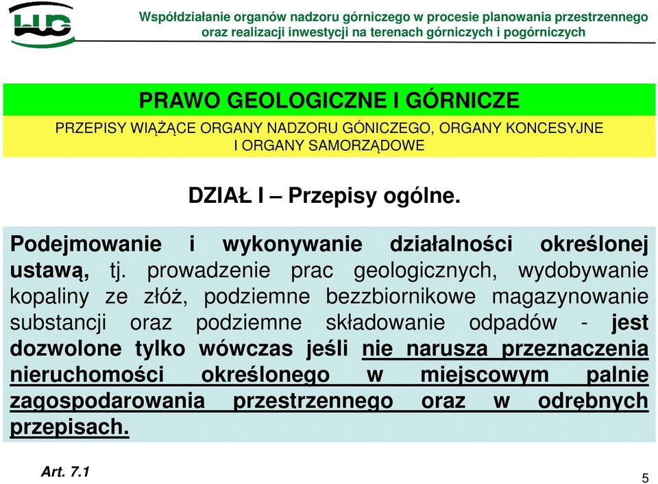 prowadzenie prac geologicznych, wydobywanie kopaliny ze złóż, podziemne bezzbiornikowe magazynowanie substancji oraz podziemne