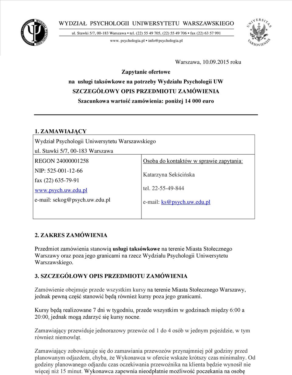 Stawki 5/7, 00-183 Warszawa REGON 24000001258 Osoba do kontaktów w sprawie zapytania: NIP: 525-001-12-66 Katarzyna Sekścińska fax (22) 635-79-91 www.psych.uw.edu.pl tel.