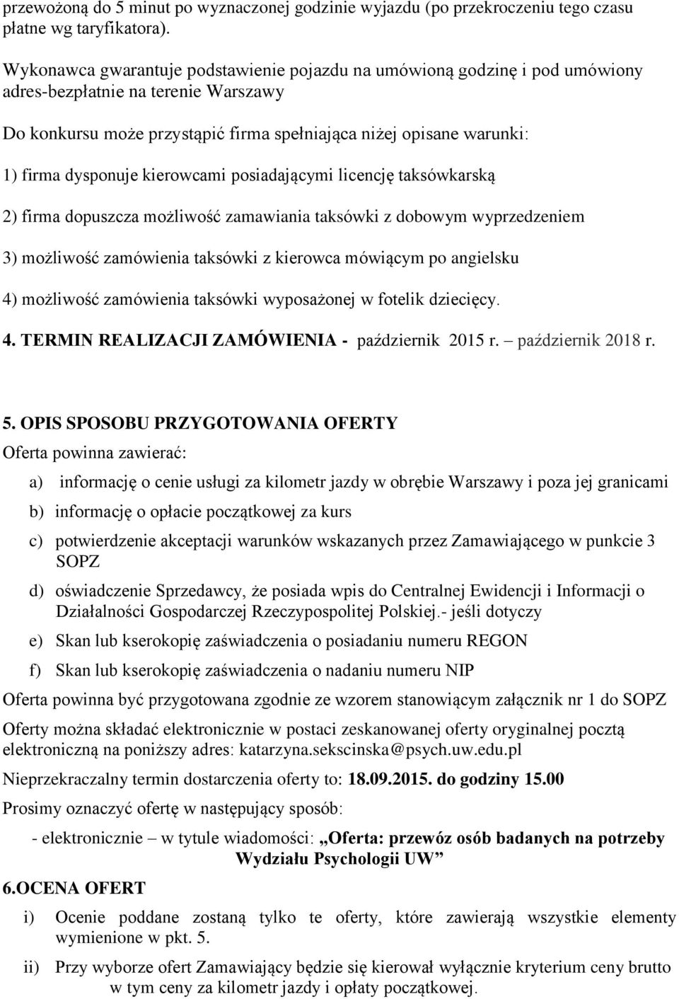 dysponuje kierowcami posiadającymi licencję taksówkarską 2) firma dopuszcza możliwość zamawiania taksówki z dobowym wyprzedzeniem 3) możliwość zamówienia taksówki z kierowca mówiącym po angielsku 4)