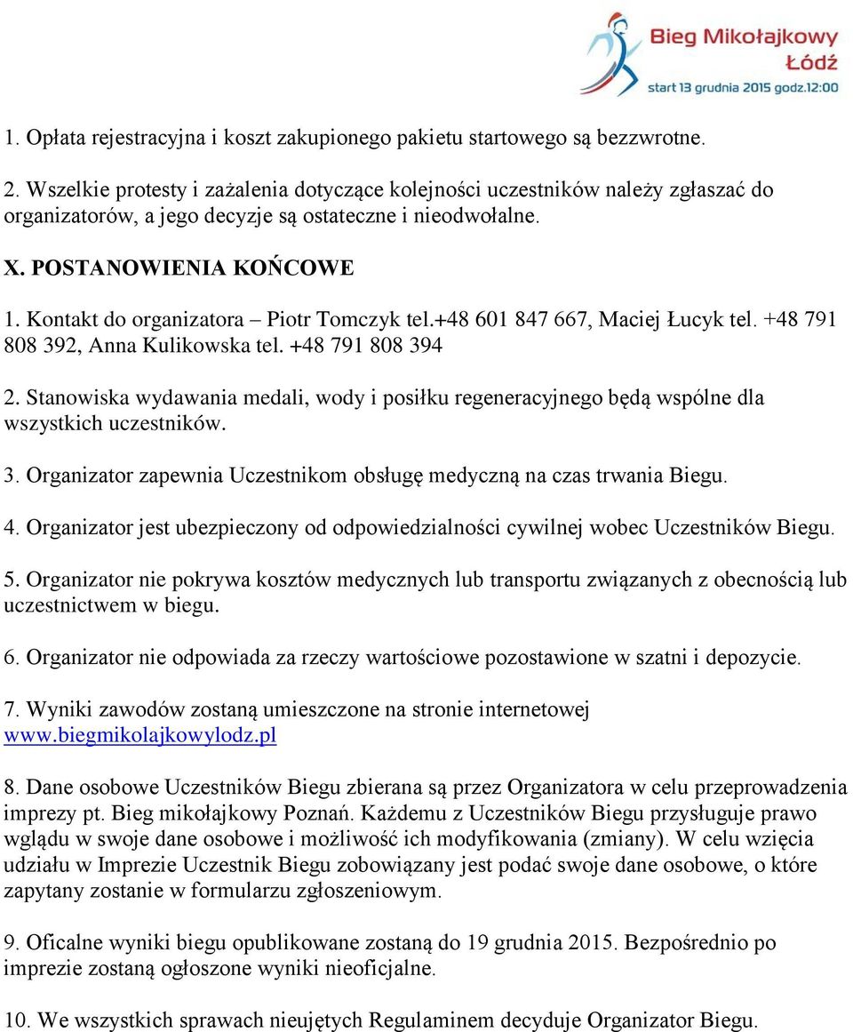 Kontakt do organizatora Piotr Tomczyk tel.+48 601 847 667, Maciej Łucyk tel. +48 791 808 392, Anna Kulikowska tel. +48 791 808 394 2.