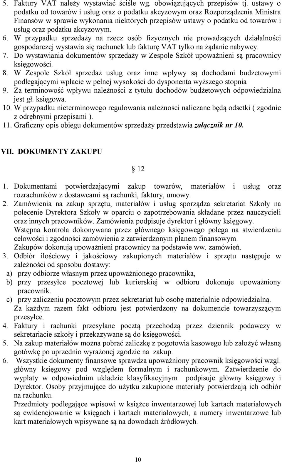 6. W przypadku sprzedaży na rzecz osób fizycznych nie prowadzących działalności gospodarczej wystawia się rachunek lub fakturę VAT tylko na żądanie nabywcy. 7.