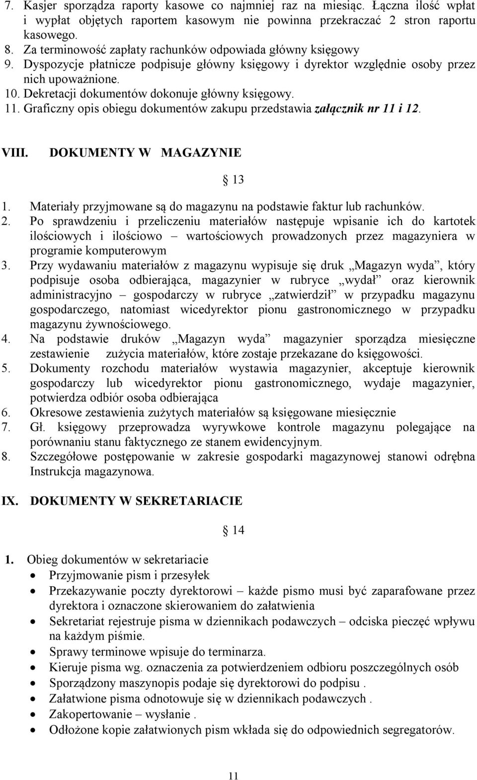 Dekretacji dokumentów dokonuje główny księgowy. 11. Graficzny opis obiegu dokumentów zakupu przedstawia załącznik nr 11 i 12. VIII. DOKUMENTY W MAGAZYNIE 13 1.