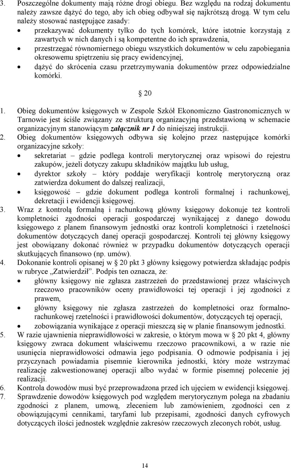 równomiernego obiegu wszystkich dokumentów w celu zapobiegania okresowemu spiętrzeniu się pracy ewidencyjnej, dążyć do skrócenia czasu przetrzymywania dokumentów przez odpowiedzialne komórki. 20 1.