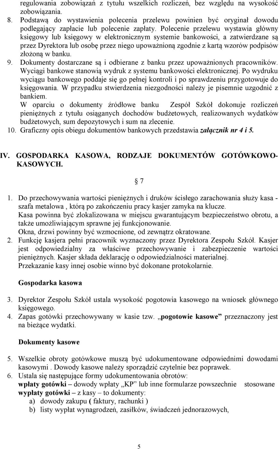 Polecenie przelewu wystawia główny księgowy lub księgowy w elektronicznym systemie bankowości, a zatwierdzane są przez Dyrektora lub osobę przez niego upoważnioną zgodnie z kartą wzorów podpisów