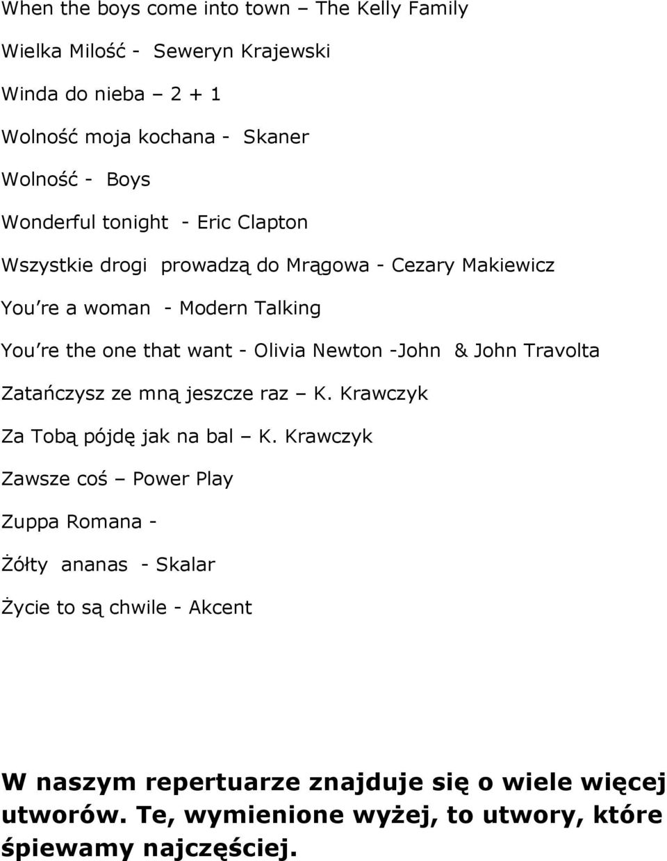 Newton -John & John Travolta Zatańczysz ze mną jeszcze raz K. Krawczyk Za Tobą pójdę jak na bal K.