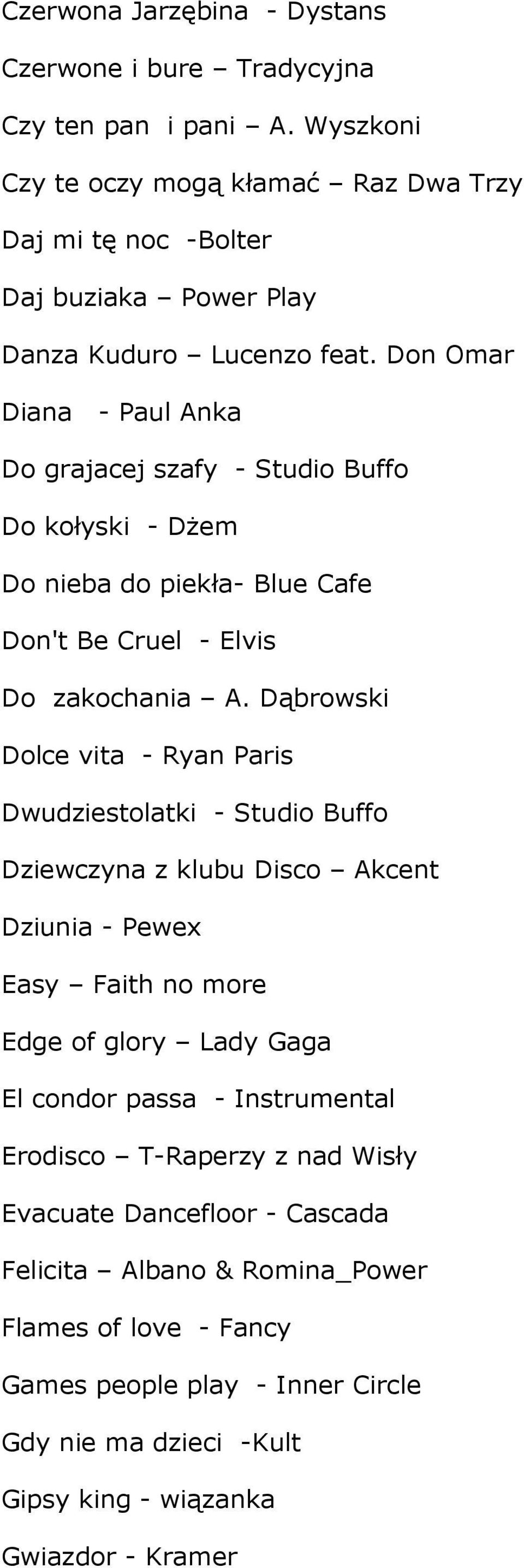 Don Omar Diana - Paul Anka Do grajacej szafy - Studio Buffo Do kołyski - Dżem Do nieba do piekła- Blue Cafe Don't Be Cruel - Elvis Do zakochania A.