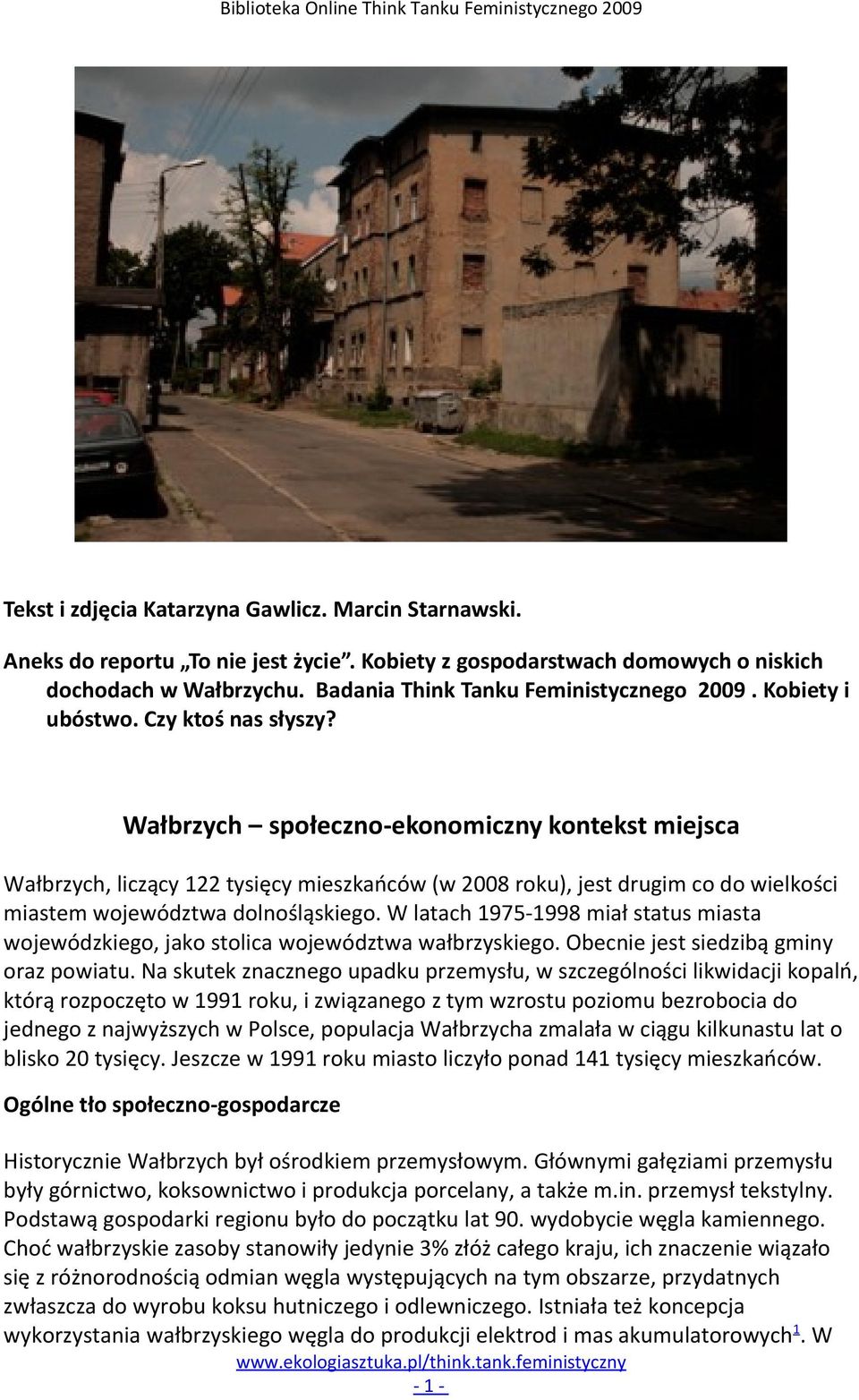 Wałbrzych społeczno-ekonomiczny kontekst miejsca Wałbrzych, liczący 122 tysięcy mieszkańców (w 2008 roku), jest drugim co do wielkości miastem województwa dolnośląskiego.