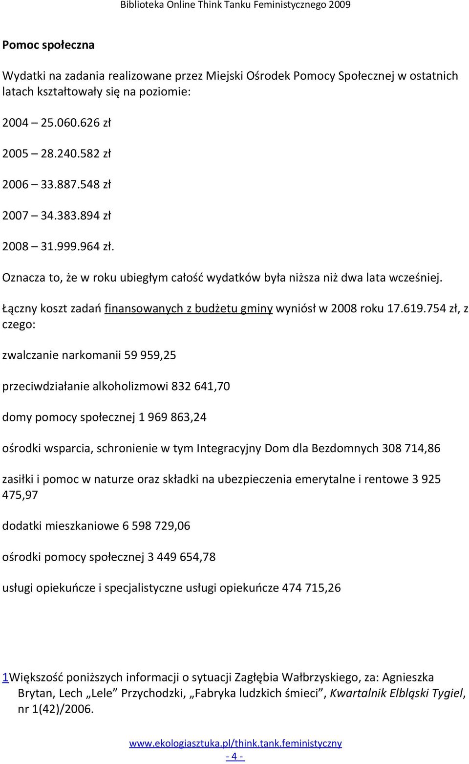 Łączny koszt zadań finansowanych z budżetu gminy wyniósł w 2008 roku 17.619.