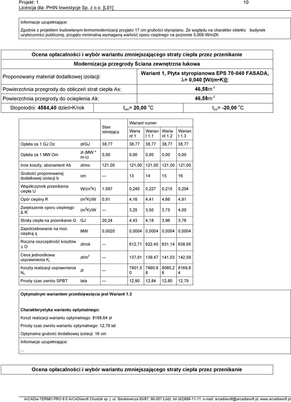 ciepła przez przenikanie Proponowany materiał dodatkowej izolacji: Modernizacja przegrody Ściana zewnętrzna łukowa Wariant, Płyta styropianowa EPS 70-040 FASADA, = 0,040 [W/(m K)]; Powierzchnia