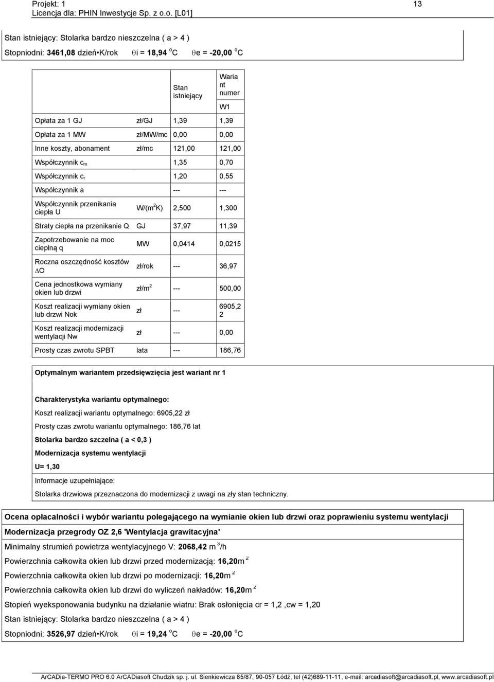 przenikanie Q GJ 37,97,39 Zapotrzebowanie na moc cieplną q Roczna oszczędność kosztów O Cena jednostkowa wymiany okien lub drzwi Koszt realizacji wymiany okien lub drzwi Nok Koszt realizacji