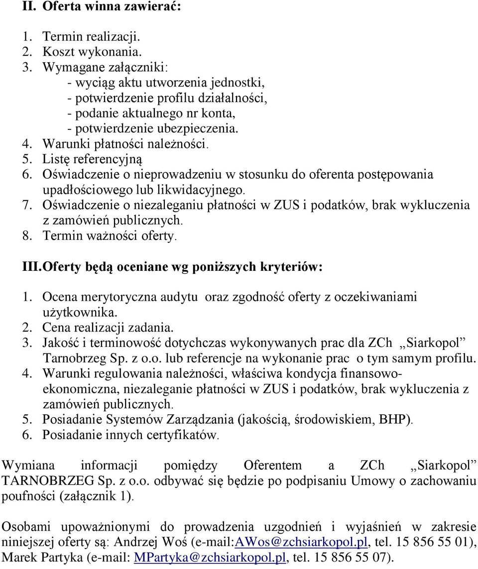 Listę referencyjną 6. Oświadczenie o nieprowadzeniu w stosunku do oferenta postępowania upadłościowego lub likwidacyjnego. 7.