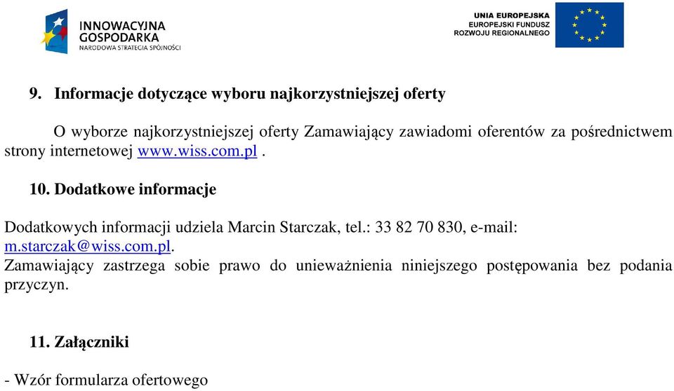 Dodatkowe informacje Dodatkowych informacji udziela Marcin Starczak, tel.: 33 82 70 830, e-mail: m.