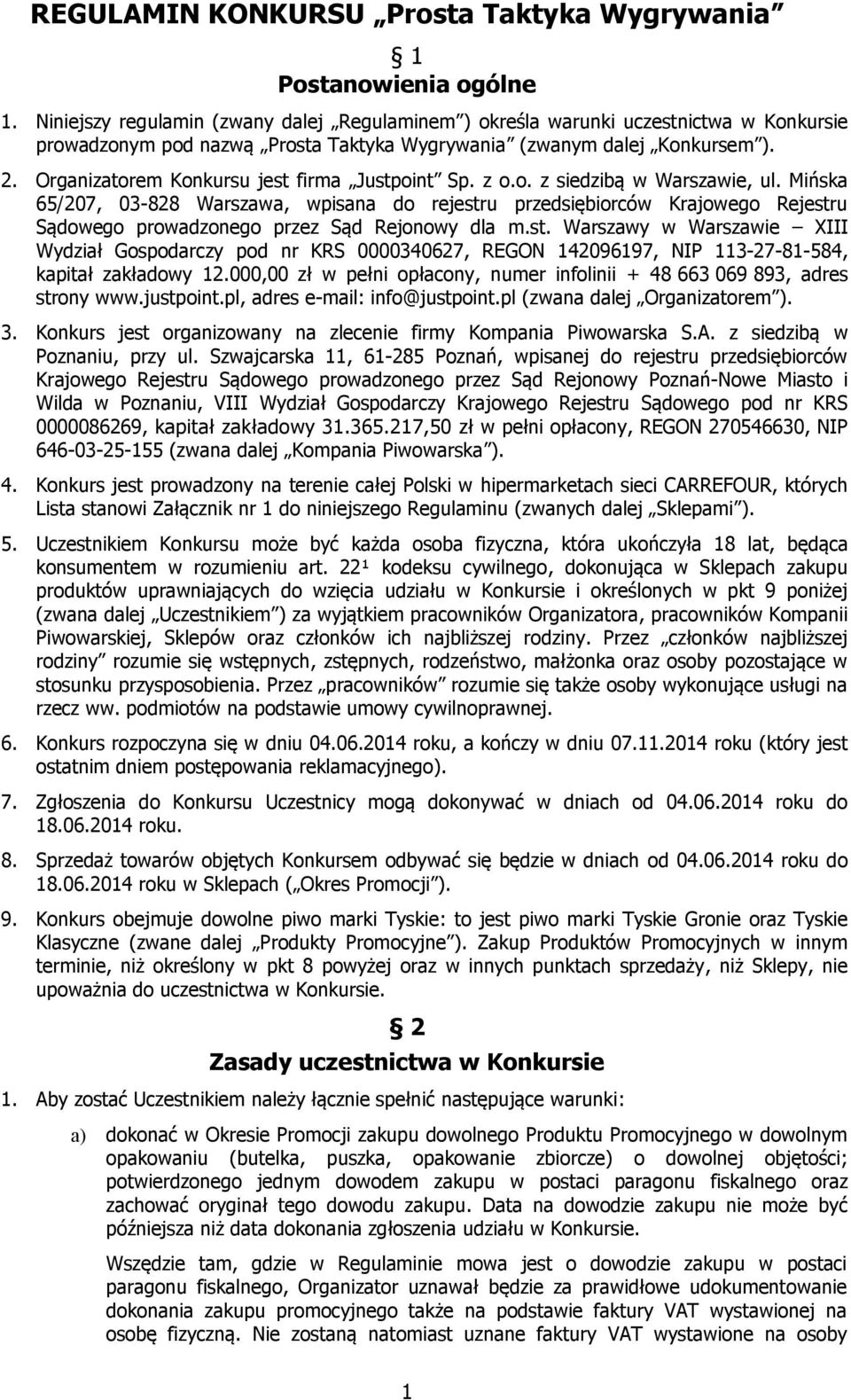 Organizatorem Konkursu jest firma Justpoint Sp. z o.o. z siedzibą w Warszawie, ul.