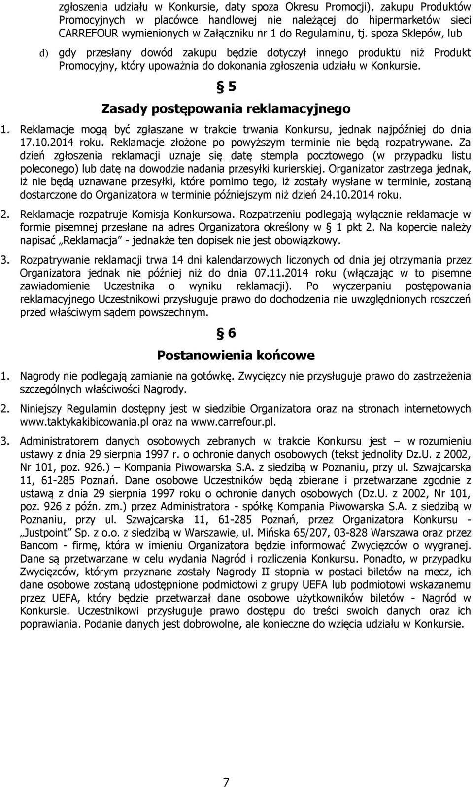 5 Zasady postępowania reklamacyjnego 1. Reklamacje mogą być zgłaszane w trakcie trwania Konkursu, jednak najpóźniej do dnia 17.10.2014 roku.