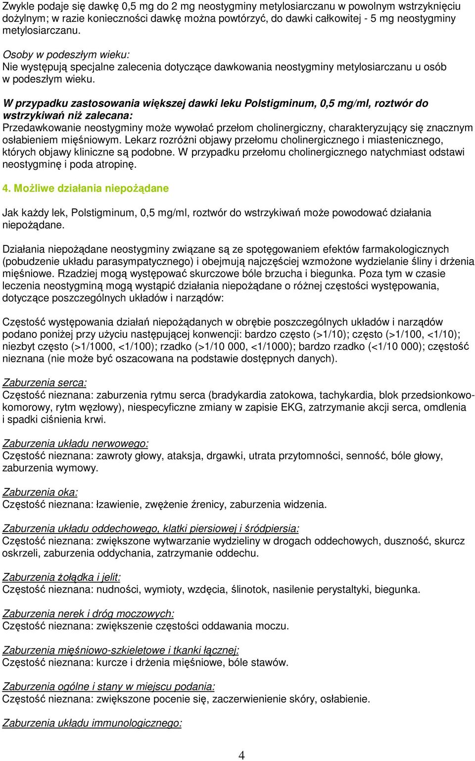 W przypadku zastosowania większej dawki leku Polstigminum, 0,5 mg/ml, roztwór do wstrzykiwań niŝ zalecana: Przedawkowanie neostygminy moŝe wywołać przełom cholinergiczny, charakteryzujący się