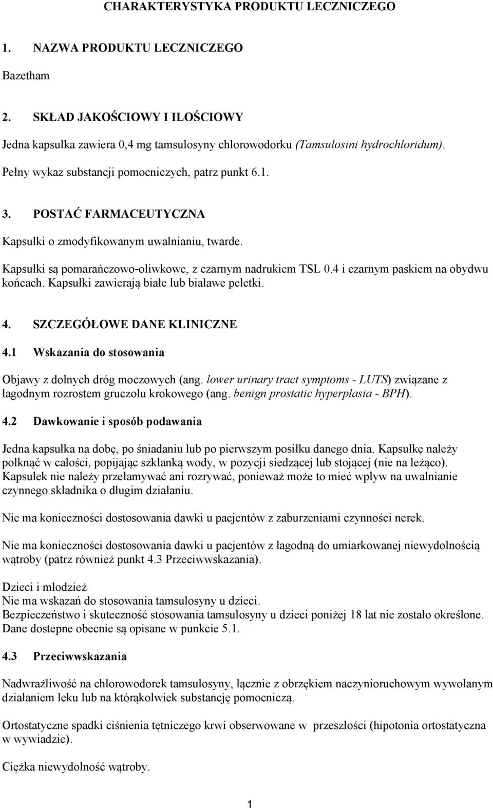 4 i czarnym paskiem na obydwu końcach. Kapsułki zawierają białe lub białawe peletki. 4. SZCZEGÓŁOWE DANE KLINICZNE 4.1 Wskazania do stosowania Objawy z dolnych dróg moczowych (ang.