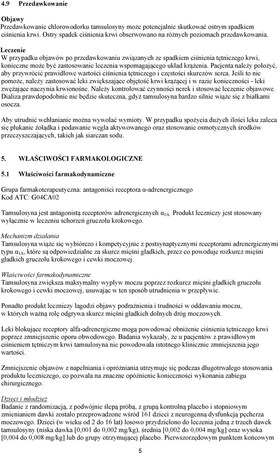 Leczenie W przypadku objawów po przedawkowaniu związanych ze spadkiem ciśnienia tętniczego krwi, konieczne może być zastosowanie leczenia wspomagającego układ krążenia.