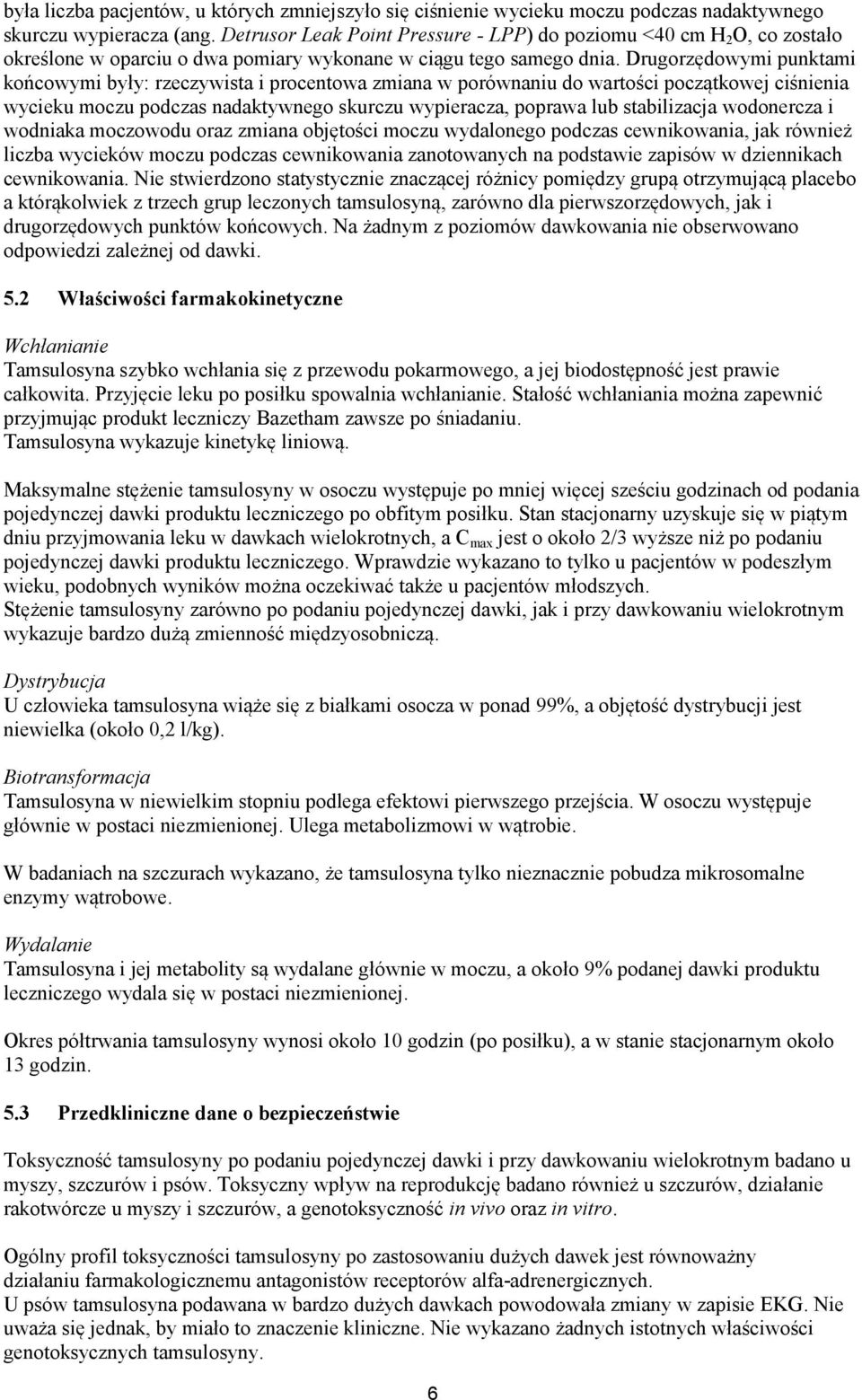 Drugorzędowymi punktami końcowymi były: rzeczywista i procentowa zmiana w porównaniu do wartości początkowej ciśnienia wycieku moczu podczas nadaktywnego skurczu wypieracza, poprawa lub stabilizacja