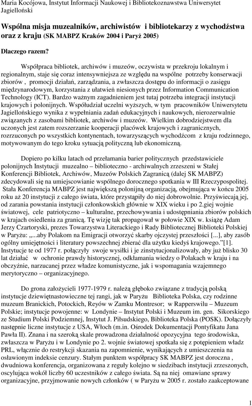 Współpraca bibliotek, archiwów i muzeów, oczywista w przekroju lokalnym i regionalnym, staje się coraz intensywniejsza ze względu na wspólne potrzeby konserwacji zbiorów, promocji działań,