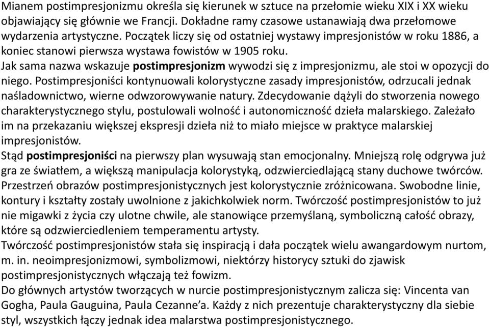 Jak sama nazwa wskazuje postimpresjonizm wywodzi się z impresjonizmu, ale stoi w opozycji do niego.