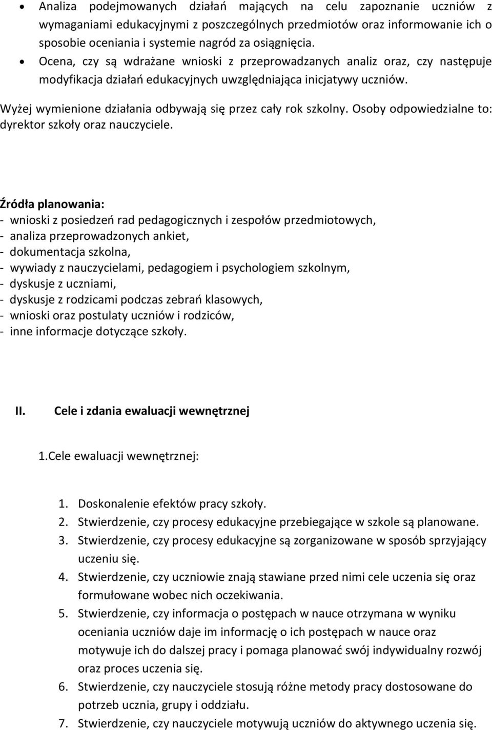 Wyżej wymienione działania odbywają się przez cały rok szkolny. Osoby odpowiedzialne to: dyrektor szkoły oraz nauczyciele.