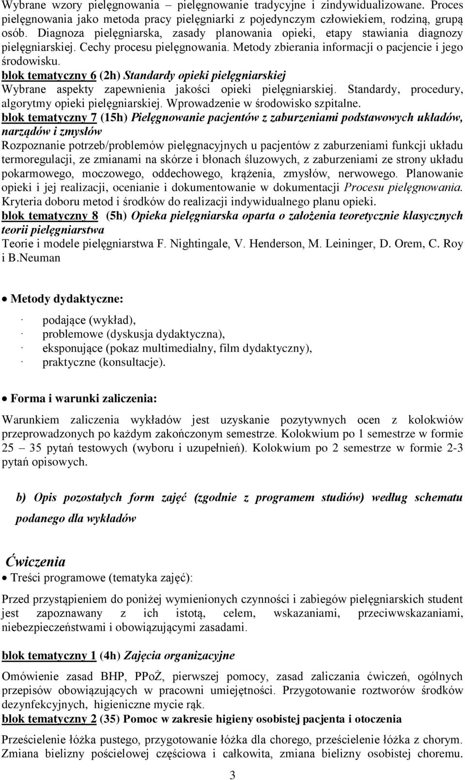 blok tematyczny 6 (2h) Standardy opieki pielęgniarskiej Wybrane aspekty zapewnienia jakości opieki pielęgniarskiej. Standardy, procedury, algorytmy opieki pielęgniarskiej.