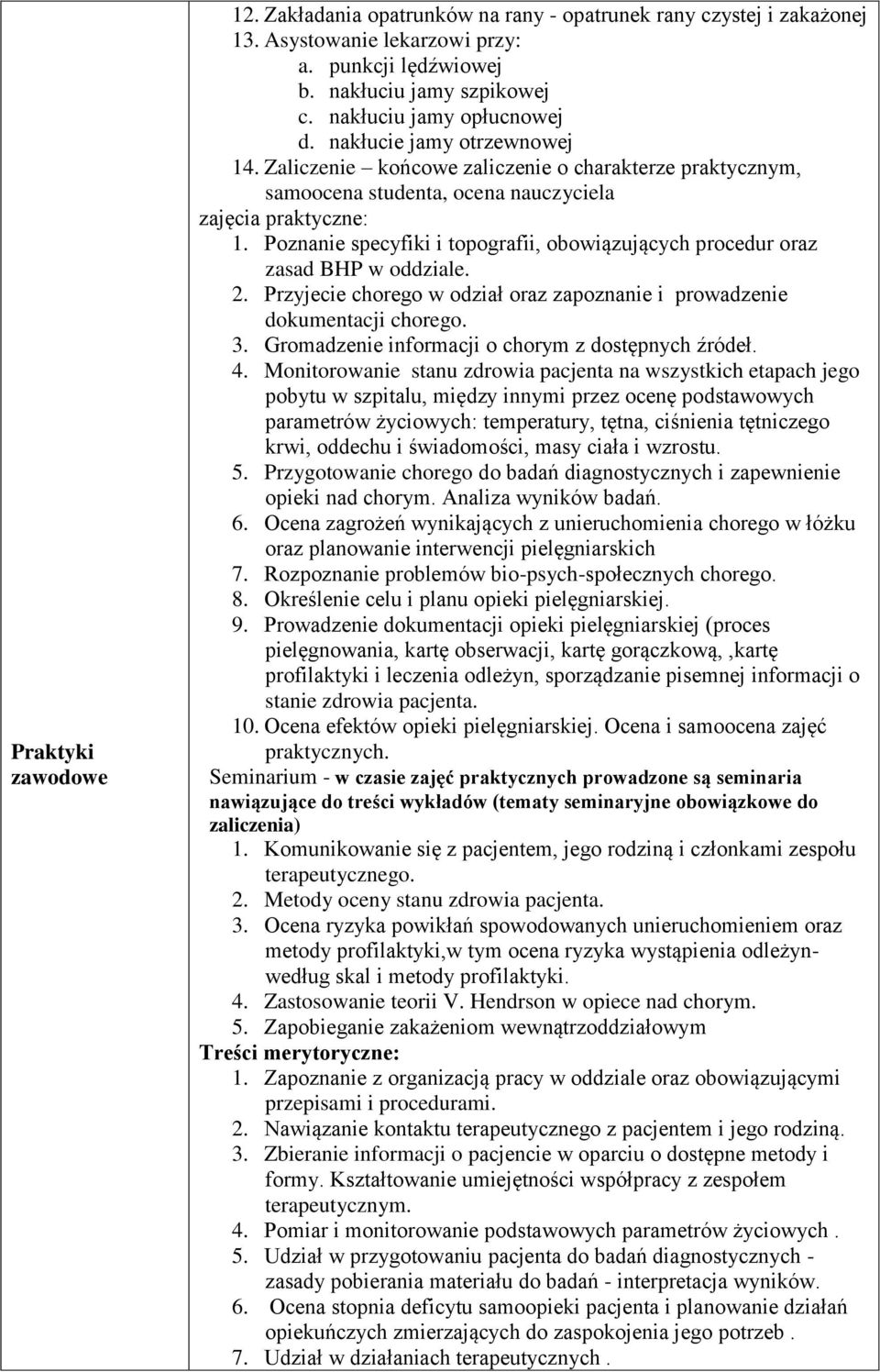 Poznanie specyfiki i topografii, obowiązujących procedur oraz zasad BHP w oddziale. 2. Przyjecie chorego w odział oraz zapoznanie i prowadzenie dokumentacji chorego. 3.