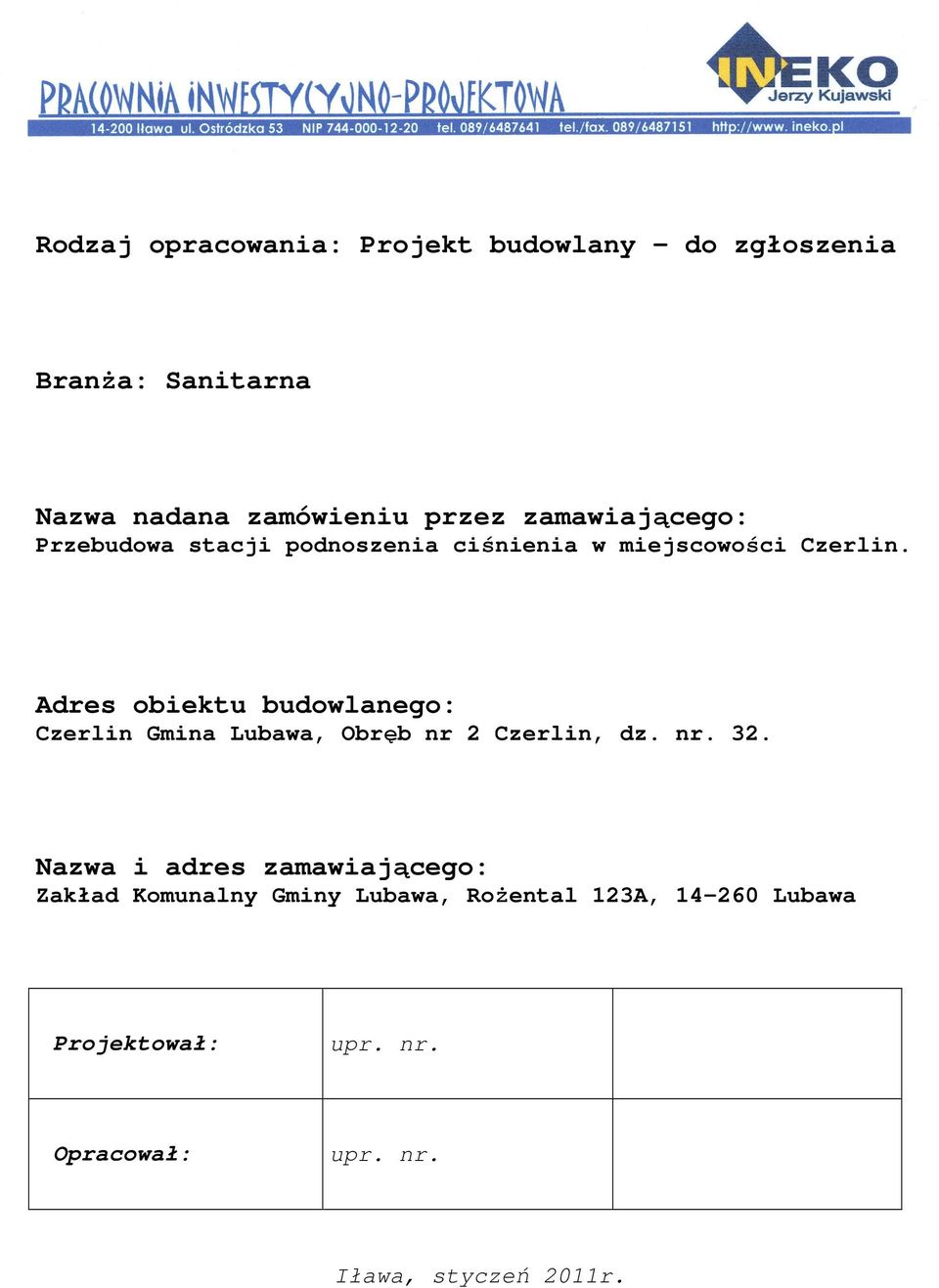 Adres obiektu budowlanego: Czerlin Gmina Lubawa, Obręb nr 2 Czerlin, dz. nr. 32.