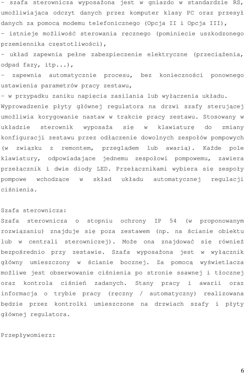 ..), - zapewnia automatycznie procesu, bez konieczności ponownego ustawienia parametrów pracy zestawu, - w przypadku zaniku napięcia zasilania lub wyłączenia układu.