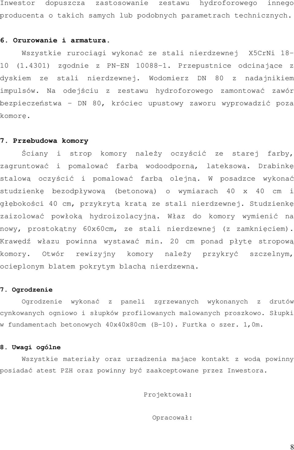 Na odejściu z zestawu hydroforowego zamontować zawór bezpieczeństwa DN 80, króciec upustowy zaworu wyprowadzić poza komorę. 7.