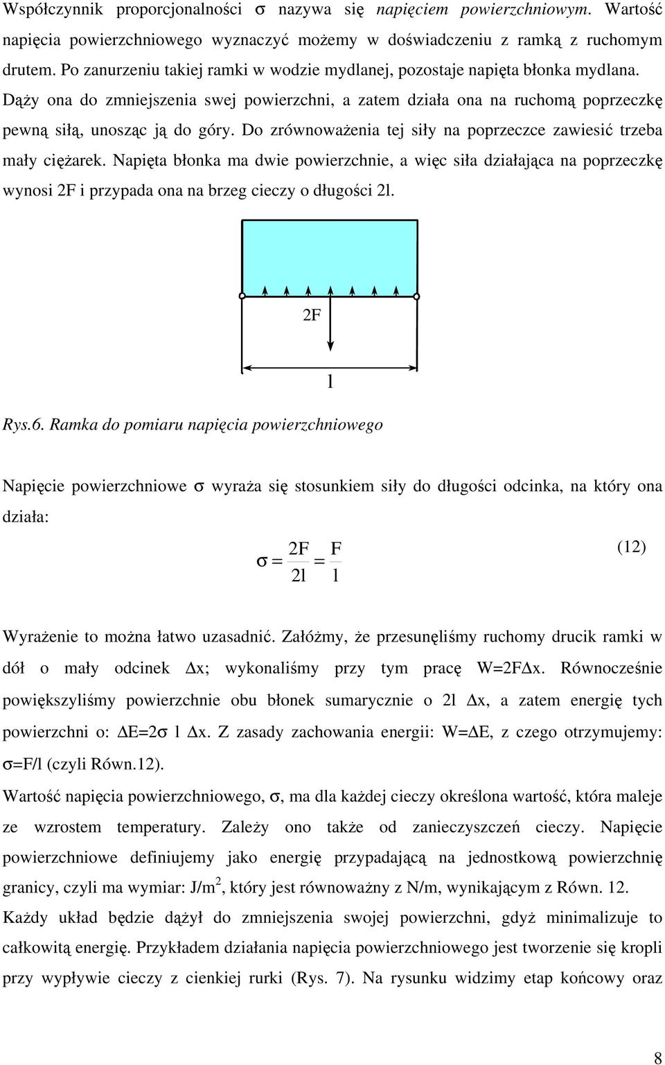 Do zrównoważenia tej siły na poprzeczce zawiesić trzeba mały ciężarek. Napięta błonka ma dwie powierzchnie, a więc siła działająca na poprzeczkę wynosi F i przypada ona na brzeg cieczy o długości l.