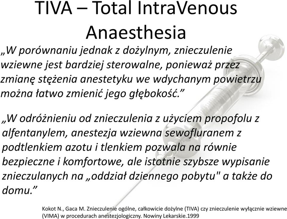 W odróżnieniu od znieczulenia z użyciem propofolu z alfentanylem, anestezja wziewna sewofluranem z podtlenkiem azotu i tlenkiem pozwala na równie bezpieczne i