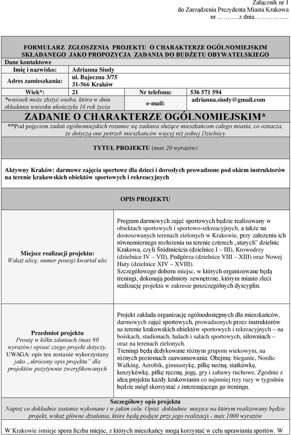 Bajeczna 3/75 31-566 Kraków Wiek*: 21 Nr telefonu: 536 571 594 *wniosek może złożyć osoba, która w dniu adrianna.siudy@gmail.
