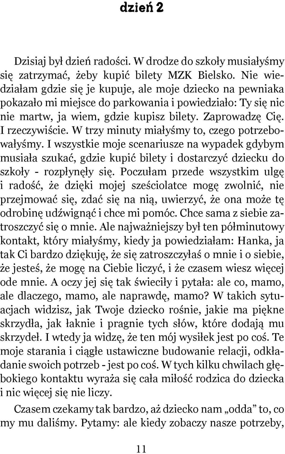 W trzy minuty miałyśmy to, czego potrzebowałyśmy. I wszystkie moje scenariusze na wypadek gdybym musiała szukać, gdzie kupić bilety i dostarczyć dziecku do szkoły - rozpłynęły się.