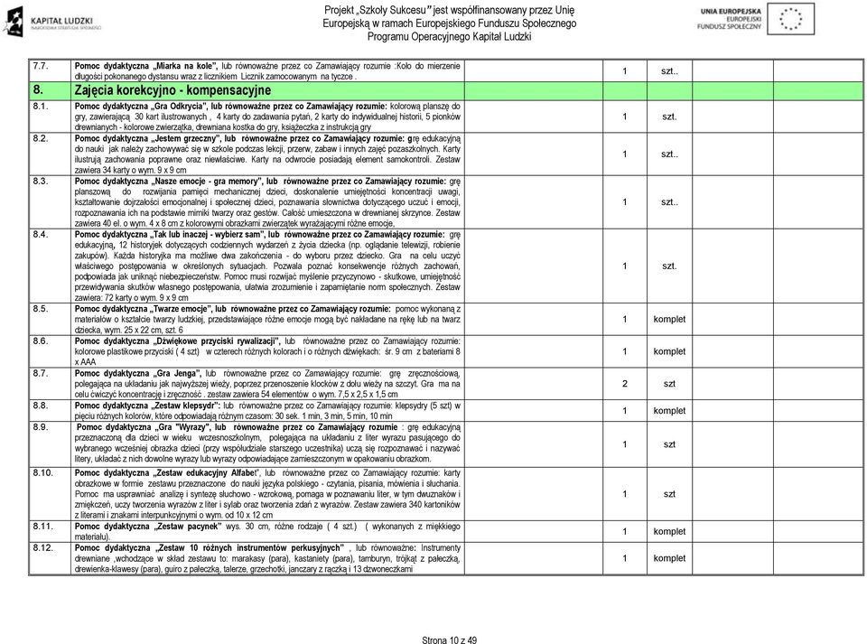 Pomoc dydaktyczna Gra Odkrycia, lub równoważne przez co Zamawiający rozumie: kolorową planszę do gry, zawierającą 30 kart ilustrowanych, 4 karty do zadawania pytań, 2 karty do indywidualnej historii,
