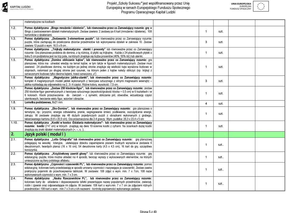 Pomoc dydaktyczna Dodawanie: 3-elementowe puzzle, lub równoważna przez co Zamawiający rozumie: puzzle, które zachęcają do przeliczania zbiorów przedmiotów lub wykonywania działań w zakresie 10.