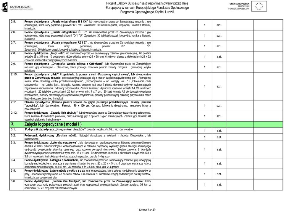 Pomoc dydaktyczna Puzzle ortograficzne Ó i U, lub równoważne przez co Zamawiający rozumie : grę edukacyjną, która uczy poprawnej pisowni "Ó" i "U".