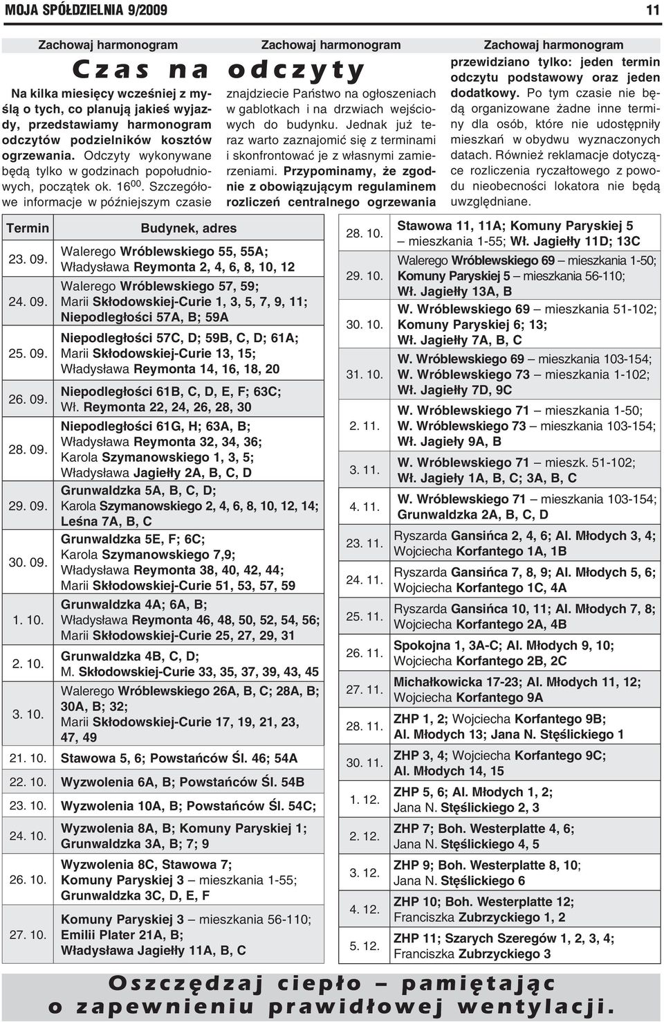 Po tym czasie nie będy, o tych, co planują jakieś wyjaz- w gablotkach i na drzwiach wejściodą organizowane żadne inne termi- przedstawiamy harmonogram wych do budynku.