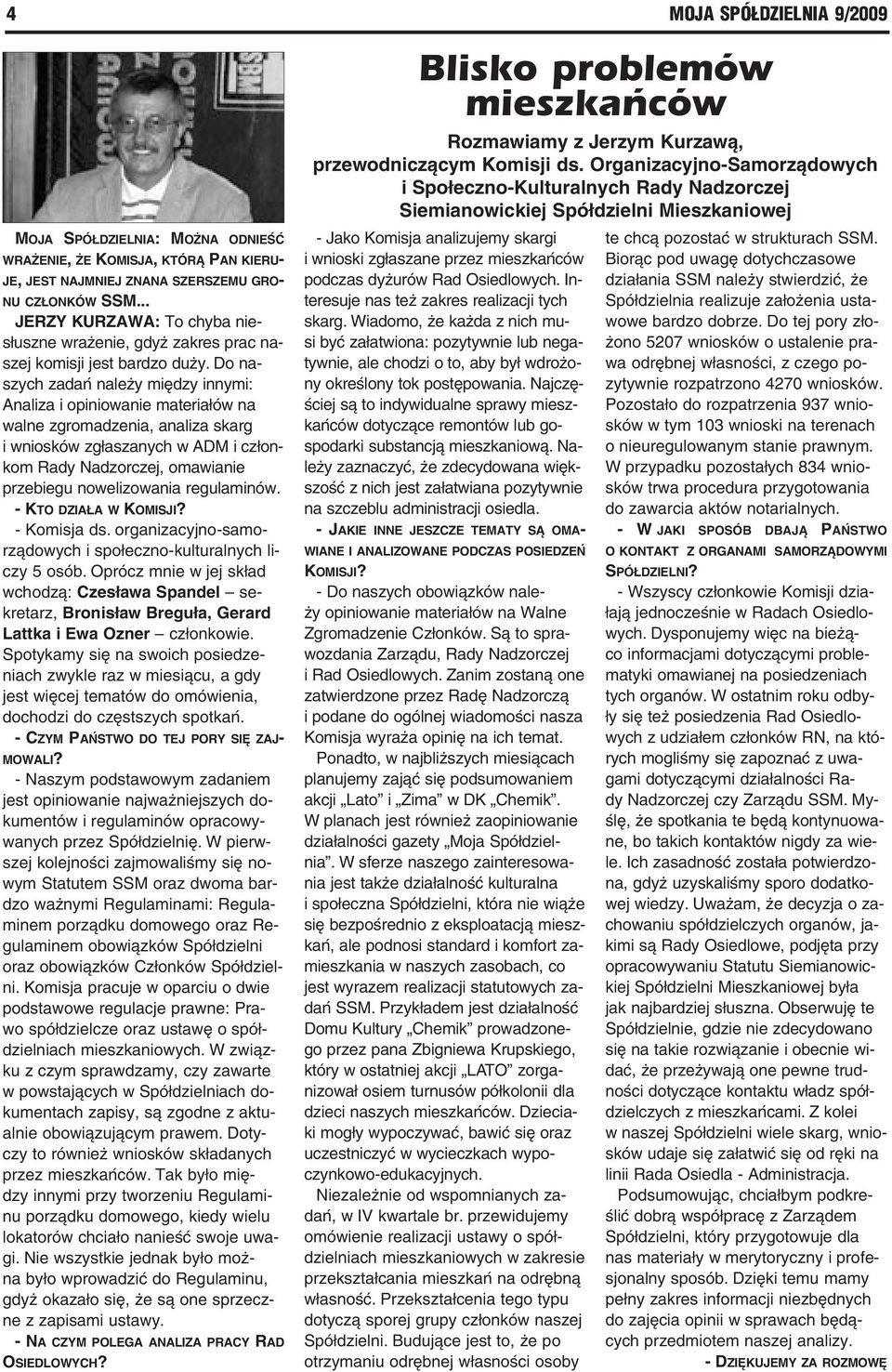 Do naszych zadań należy między innymi: Analiza i opiniowanie materiałów na walne zgromadzenia, analiza skarg i wniosków zgłaszanych w ADM i członkom Rady Nadzorczej, omawianie przebiegu nowelizowania